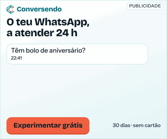 Publicidade: O teu WhatsApp, a atender 24 horas. Conversendo: experimenta 30 dias grátis, sem cartão.